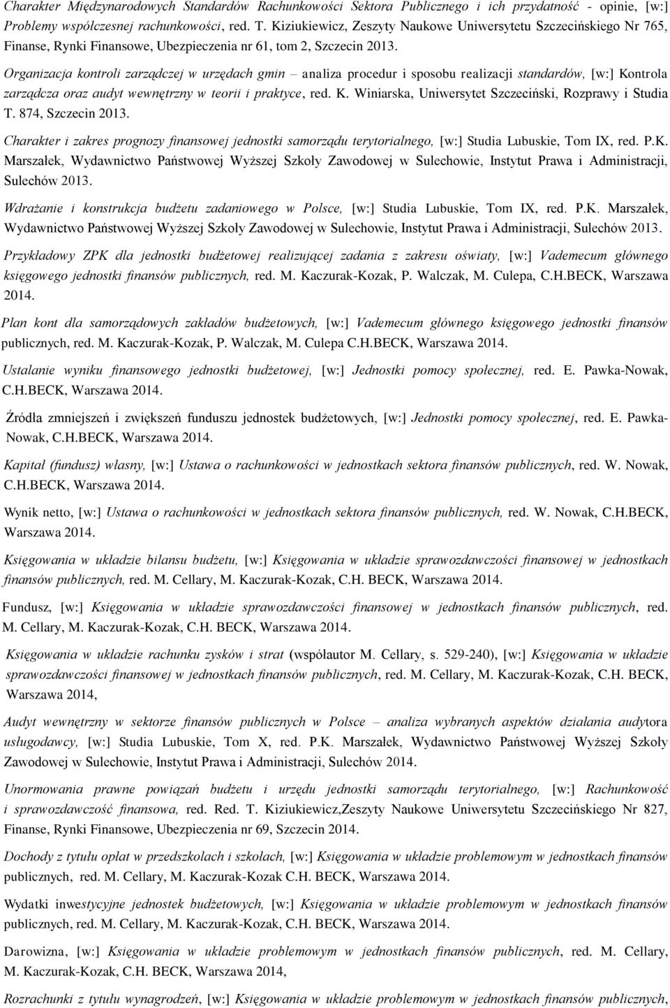 Organizacja kontroli zarządczej w urzędach gmin analiza procedur i sposobu realizacji standardów, [w:] Kontrola zarządcza oraz audyt wewnętrzny w teorii i praktyce, red. K. Winiarska, Uniwersytet Szczeciński, Rozprawy i Studia T.