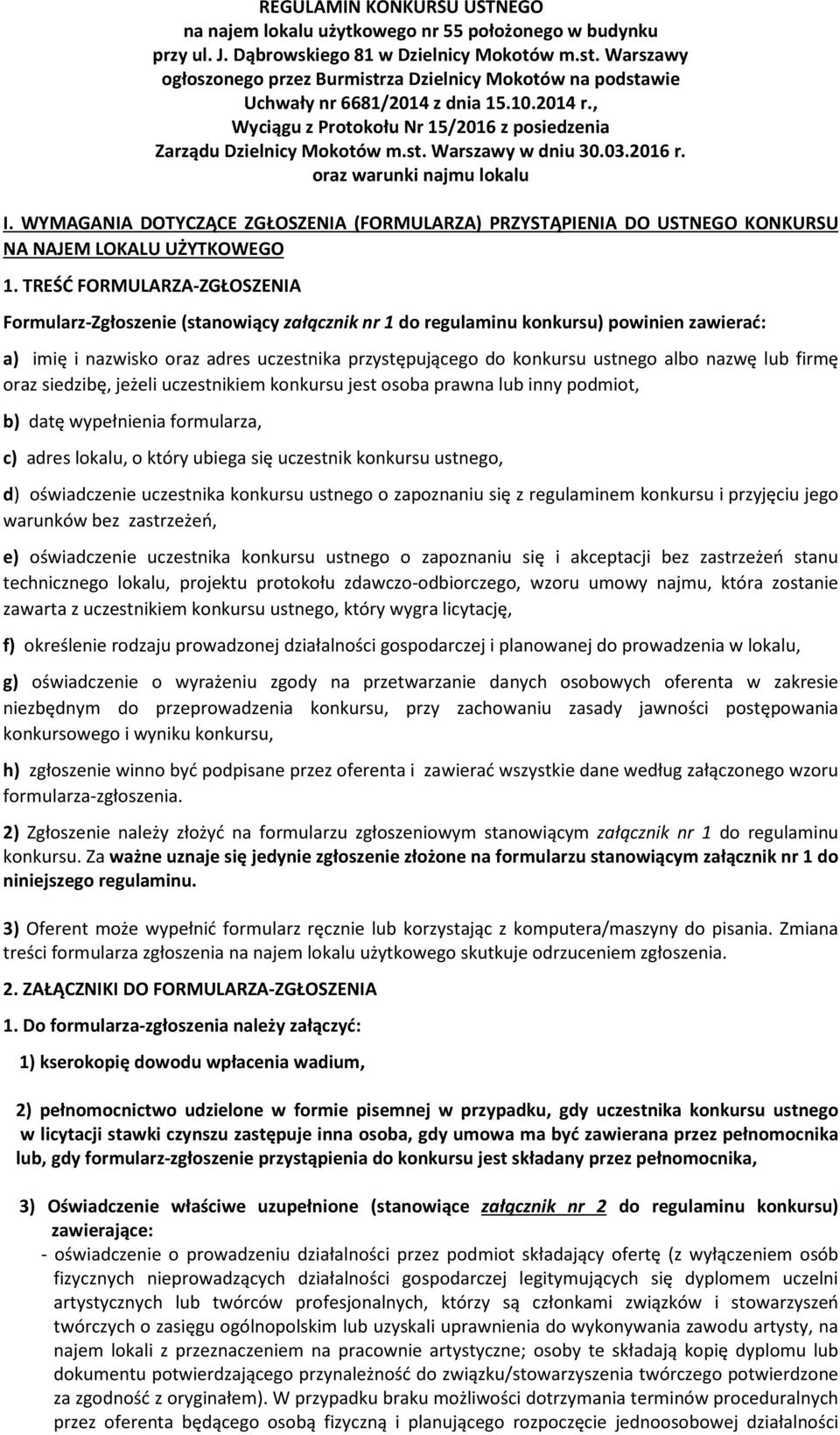 03.2016 r. oraz warunki najmu lokalu I. WYMAGANIA DOTYCZĄCE ZGŁOSZENIA (FORMULARZA) PRZYSTĄPIENIA DO USTNEGO KONKURSU NA NAJEM LOKALU UŻYTKOWEGO 1.