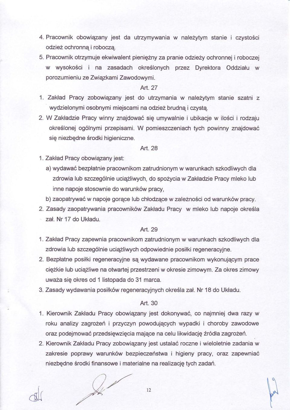 Zaklad Pracy zobowiqzany jest do utrzymania w nalezytym stanie szatni z wydzielonymi osobnymi miejscami na odzie2 brudnq i czystq.. 2.