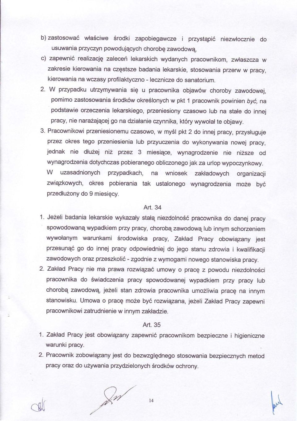 W przypadku utrzymywania siq u pracownika objawow choroby zawodowej, pomimo zastosowania Srodk6w okre6lonych w pkt 1 pracownik powinien byd na podstawie orzeczenia lekarskiego, przeniesiony czasowo