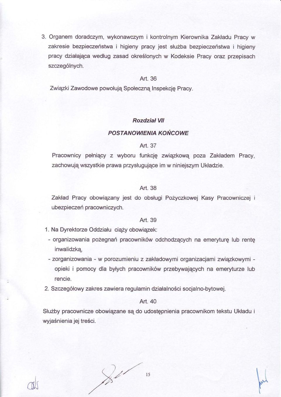 37 Pracownicy pelniqcy z wyboru funkcjq zwiqzkowq poza Zaktadem Pracy, zachowujqwszystkie prawa przyslugujqce im w niniejszym Uktadzie. Art. 38 Zaklad Pracy obowiqzany jest do obslugi Pa?