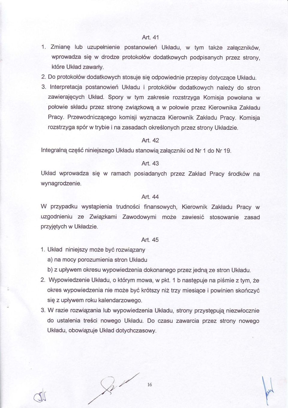 Spory w tym zakresie rozstrzyga Komisja powolana w polowie skladu pzez stronq zwiqzkowq a w polowie przez Kierownika Zakladu Pracy. Przewodniczqcego komisji Wznacza Kierownik Zaldadu Pracy.