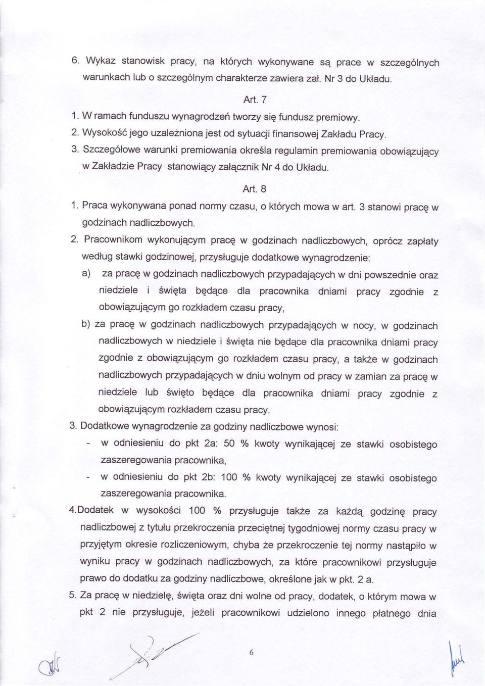 Szczeg6lowe warunki premiowania okre6la regulamin premiowania obowiqzujqcy w Zakladzie Pracy stanowiqcy zalqcznik Nr 4 do Ukladu. Art. 8 1. Praca wykonywana ponad normy czasu, o ktorych mowa w art.
