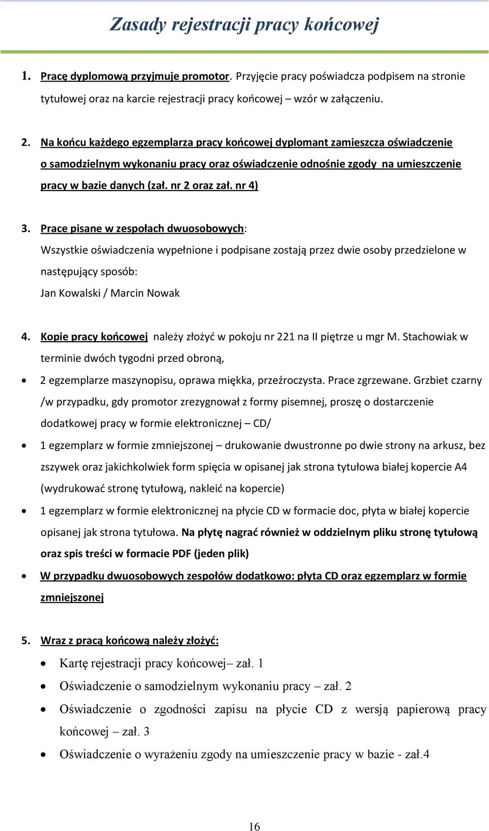 nr 4) 3. Prace pisane w zespołach dwuosobowych: Wszystkie oświadczenia wypełnione i podpisane zostają przez dwie osoby przedzielone w następujący sposób: Jan Kowalski / Marcin Nowak 4.