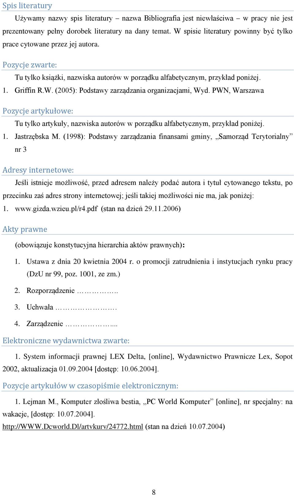 PWN, Warszawa Pozycje artykułowe: Tu tylko artykuły, nazwiska autorów w porządku alfabetycznym, przykład poniżej. 1. Jastrzębska M.