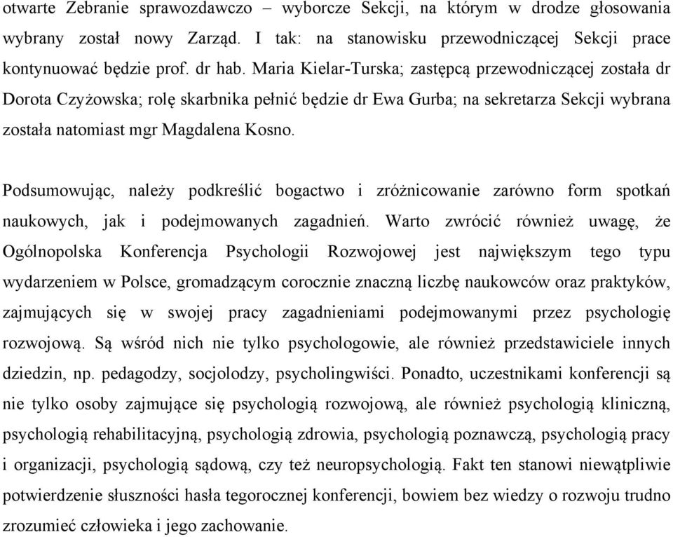 Podsumowując, należy podkreślić bogactwo i zróżnicowanie zarówno form spotkań naukowych, jak i podejmowanych zagadnień.