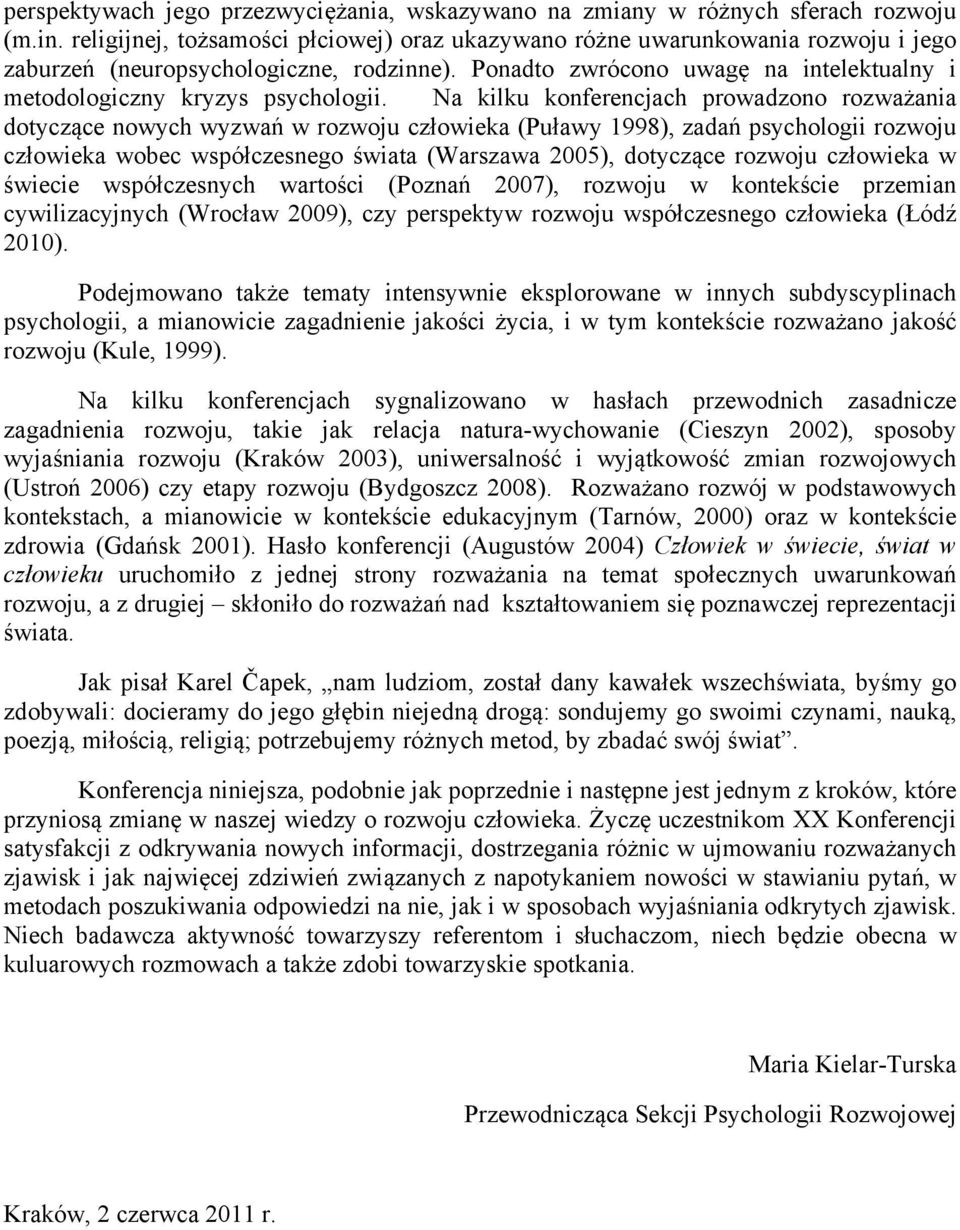 Ponadto zwrócono uwagę na intelektualny i metodologiczny kryzys psychologii.