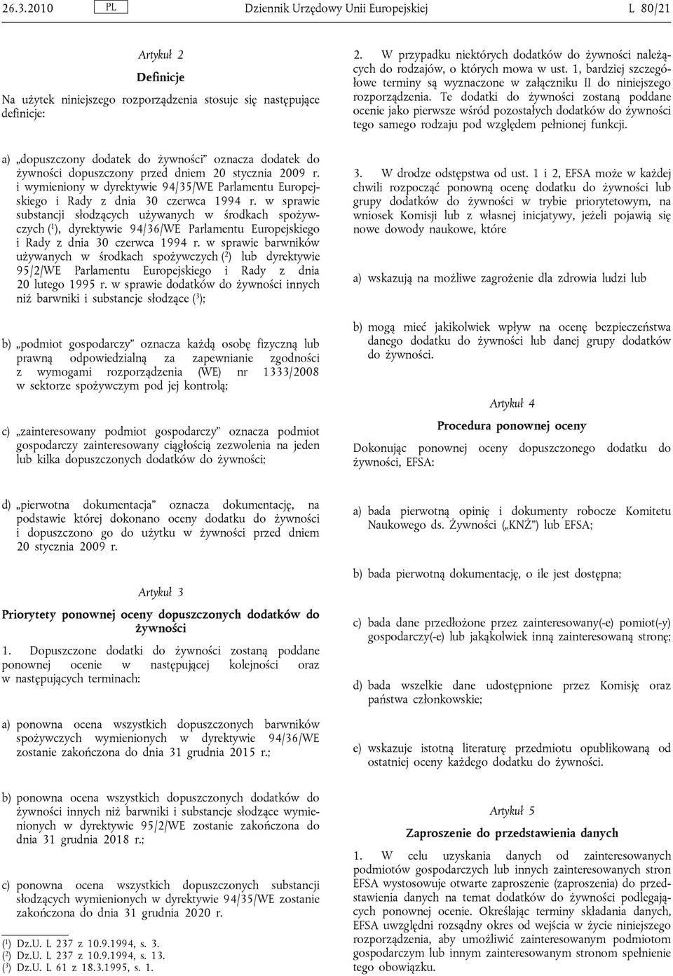 w sprawie substancji słodzących używanych w środkach spożywczych ( 1 ), dyrektywie 94/36/WE Parlamentu Europejskiego i Rady z dnia 30 czerwca 1994 r.