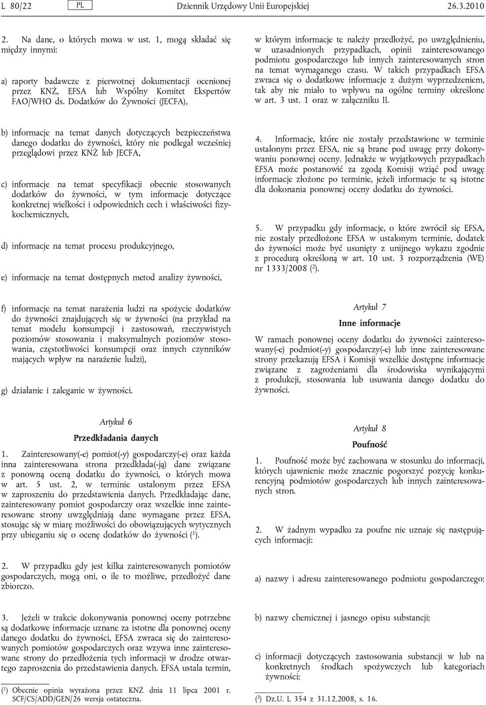 Dodatków do Żywności (JECFA), w którym informacje te należy przedłożyć, po uwzględnieniu, w uzasadnionych przypadkach, opinii zainteresowanego podmiotu gospodarczego lub innych zainteresowanych stron