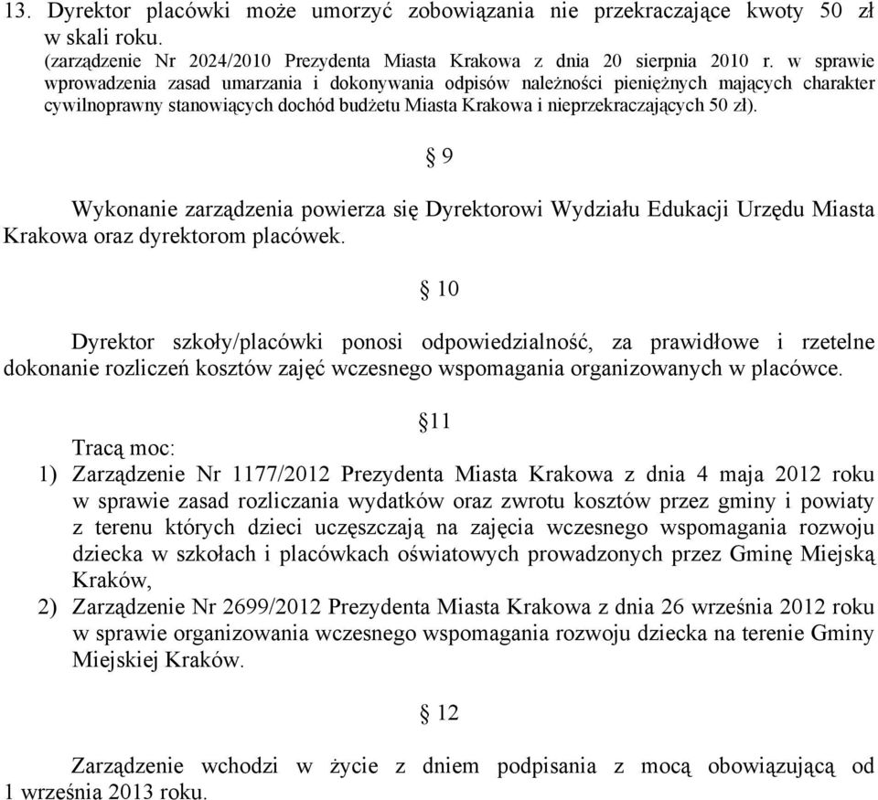 9 Wykonanie zarządzenia powierza się Dyrektorowi Wydziału Edukacji Urzędu Miasta Krakowa oraz dyrektorom placówek.