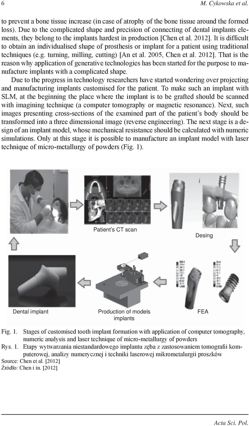 It is difficult to obtain an individualised shape of prosthesis or implant for a patient using traditional techniques (e.g. turning, milling, cutting) [An et al. 2005, Chen et al. 2012].