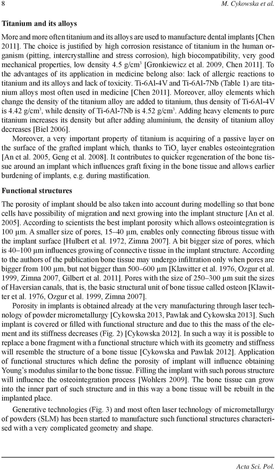density 4.5 g/cm 3 [Gronkiewicz et al. 2009, Chen 2011]. To the advantages of its application in medicine belong also: lack of allergic reactions to titanium and its alloys and lack of toxicity.