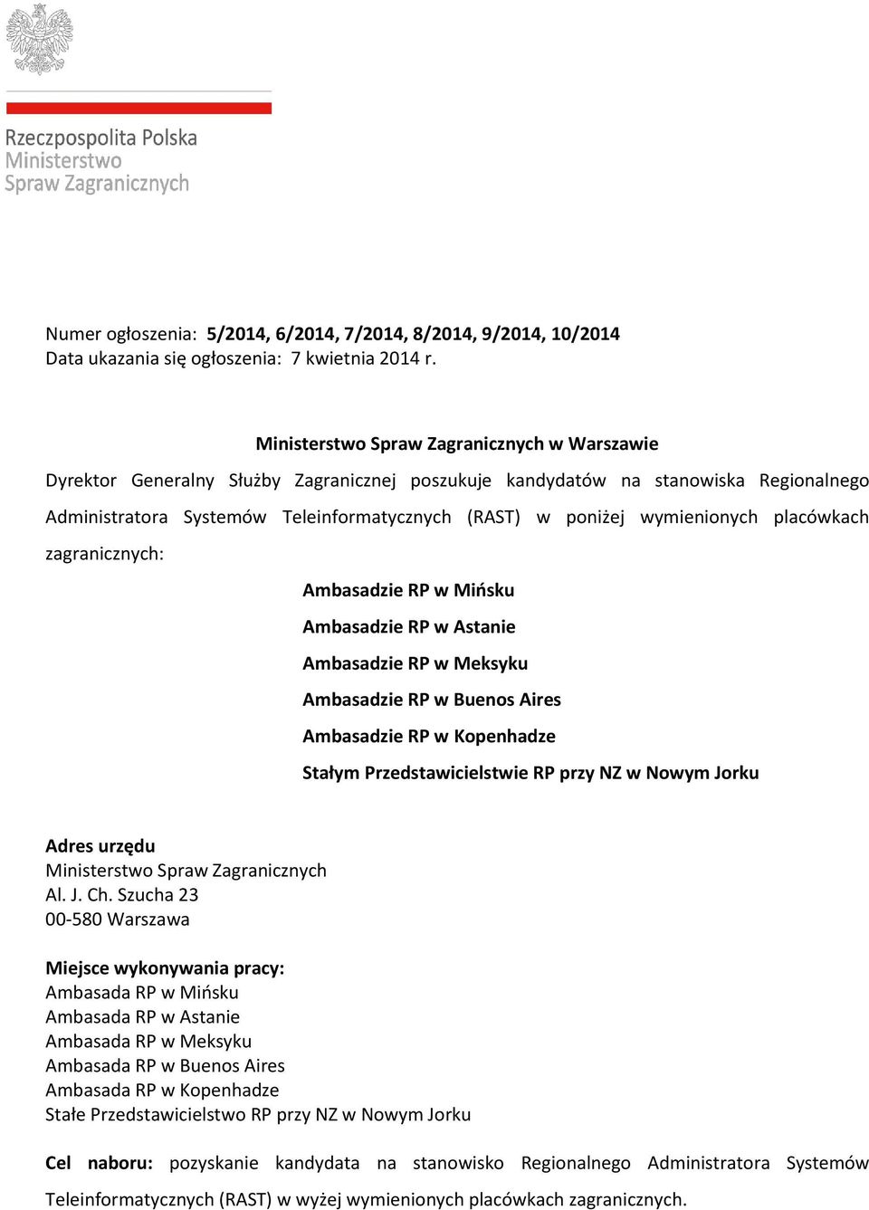 wymienionych placówkach zagranicznych: Ambasadzie RP w Mińsku Ambasadzie RP w Astanie Ambasadzie RP w Meksyku Ambasadzie RP w Buenos Aires Ambasadzie RP w Kopenhadze Stałym Przedstawicielstwie RP