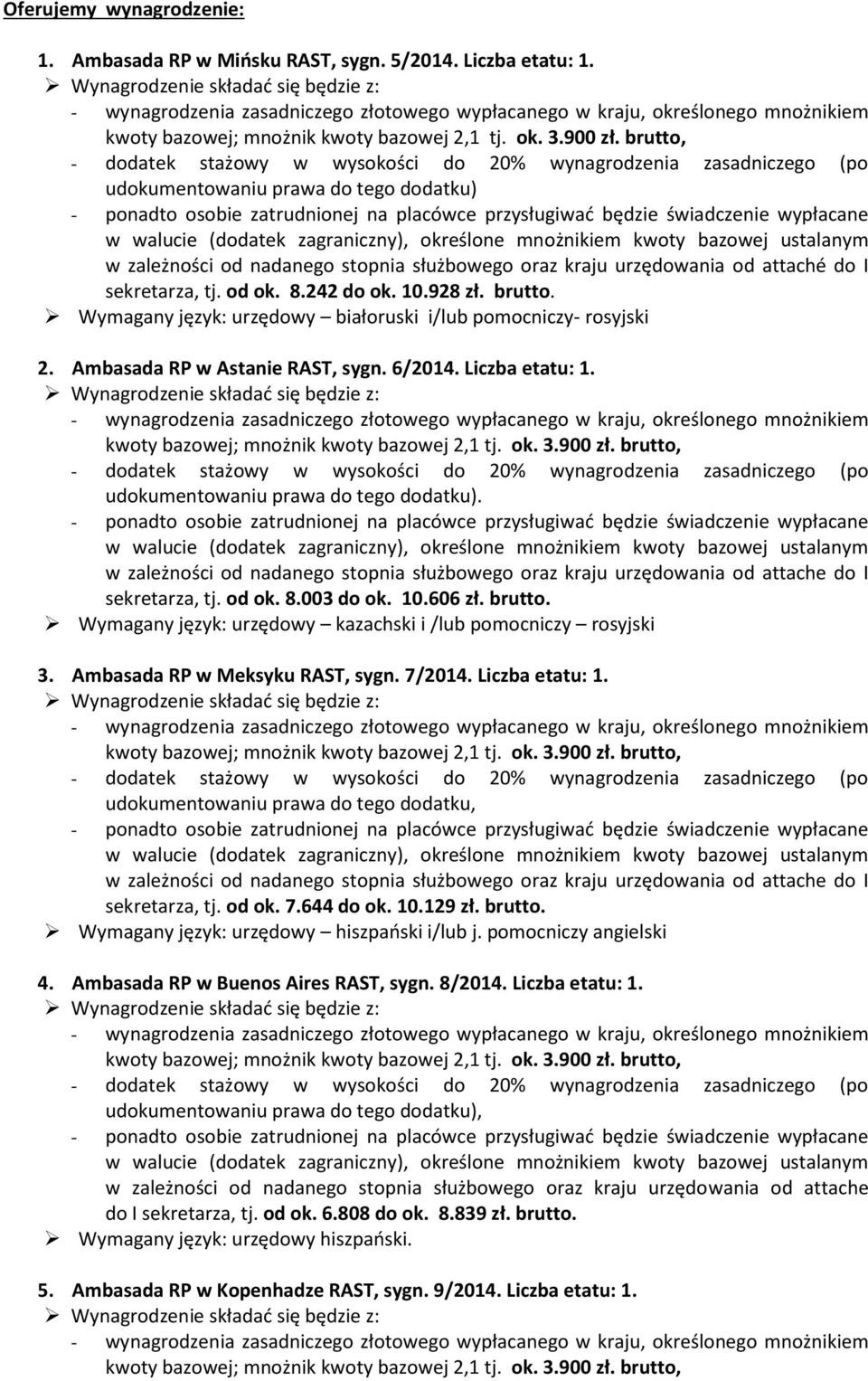 Wymagany język: urzędowy białoruski i/lub pomocniczy- rosyjski 2. Ambasada RP w Astanie RAST, sygn. 6/2014. Liczba etatu: 1. udokumentowaniu prawa do tego dodatku).