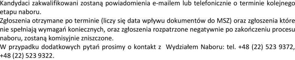 wymagań koniecznych, oraz zgłoszenia rozpatrzone negatywnie po zakończeniu procesu naboru, zostaną komisyjnie