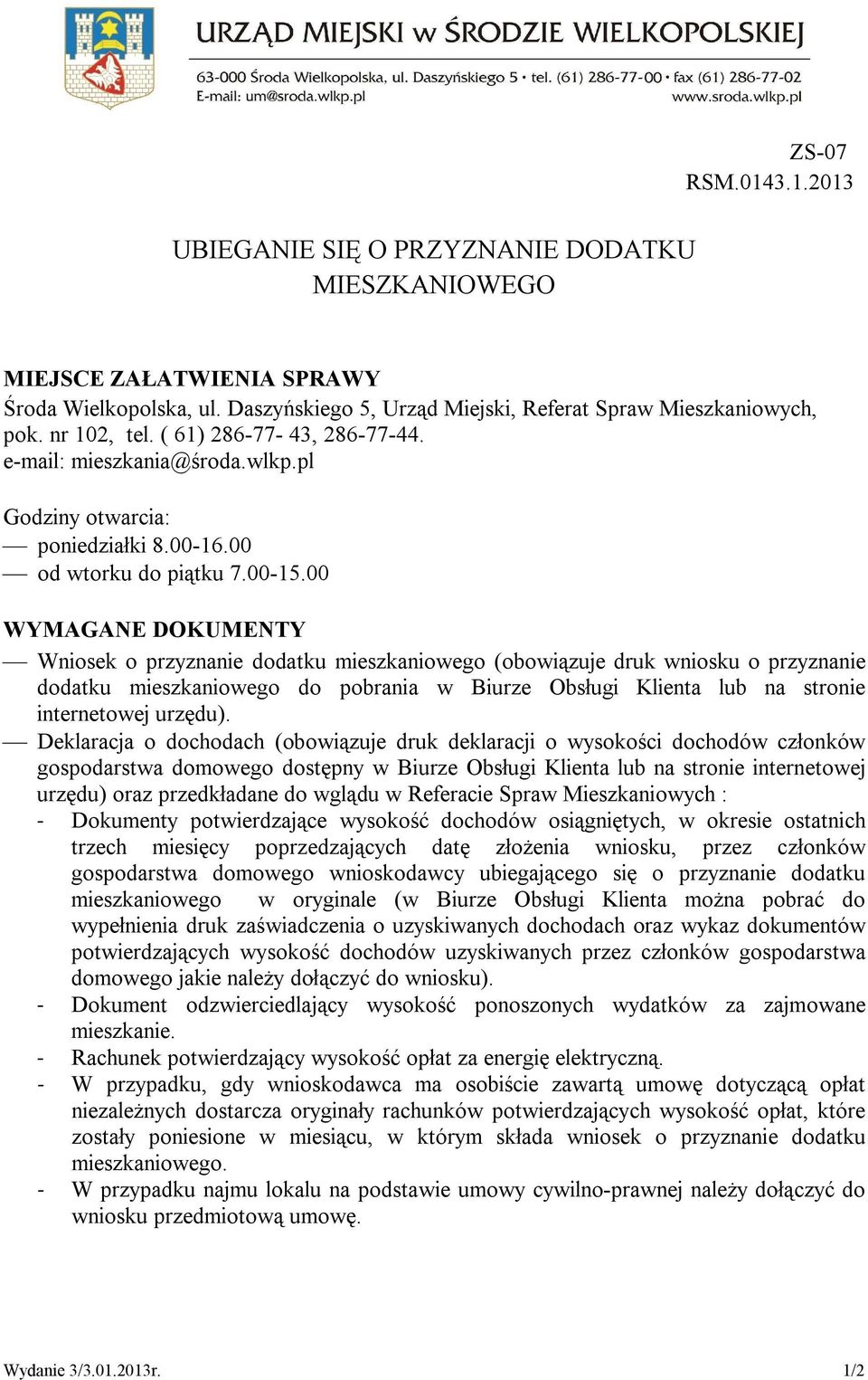 00 WYMAGANE DOKUMENTY Wniosek o przyznanie dodatku mieszkaniowego (obowiązuje druk wniosku o przyznanie dodatku mieszkaniowego do pobrania w Biurze Obsługi Klienta lub na stronie internetowej urzędu).