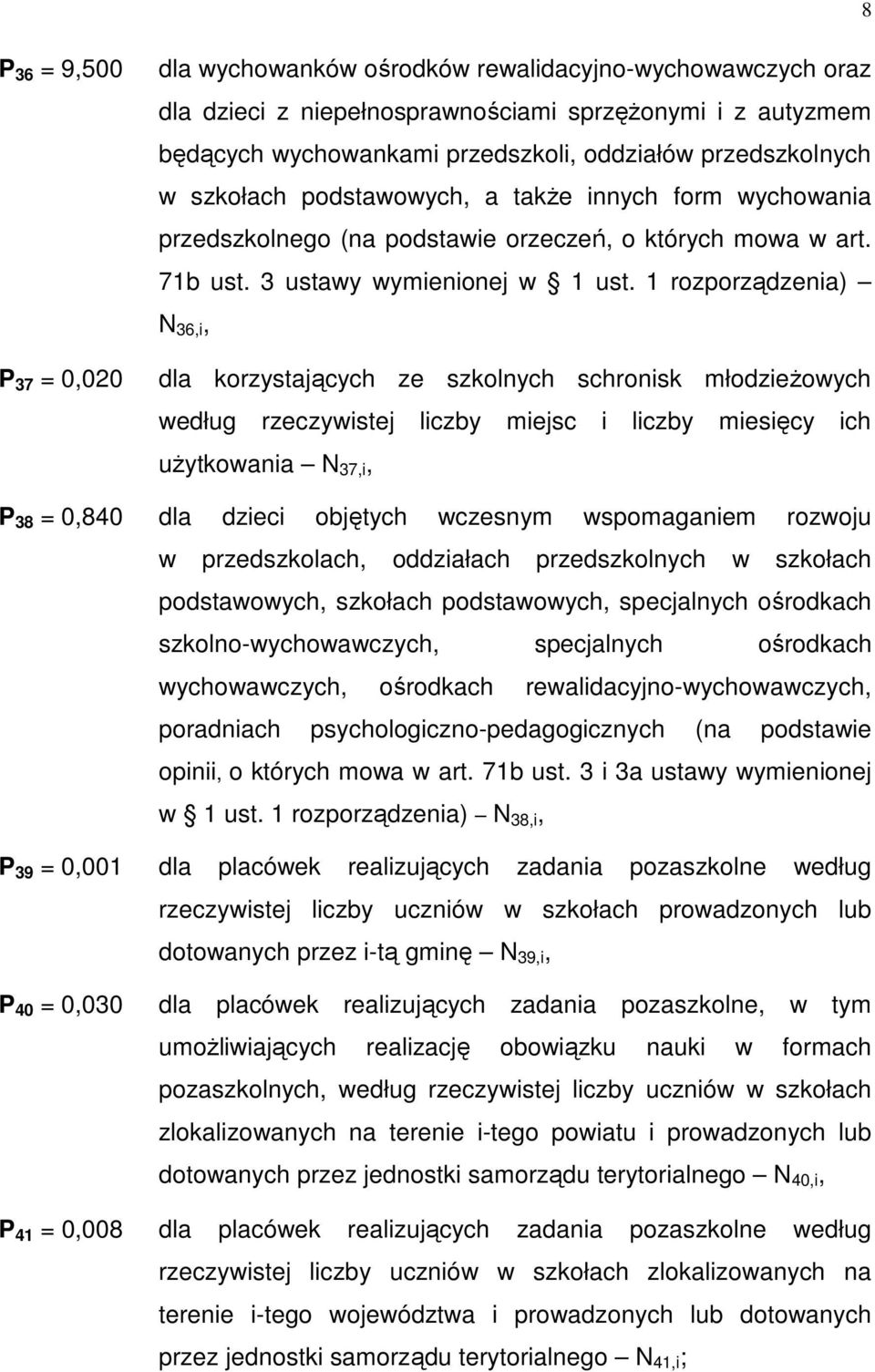 1 rozporządzenia) 36,i, dla korzystających ze szkolnych schronisk młodzieŝowych według rzeczywistej liczby miejsc i liczby miesięcy ich uŝytkowania 37,i, P 38 = 0,840 dla dzieci objętych wczesnym