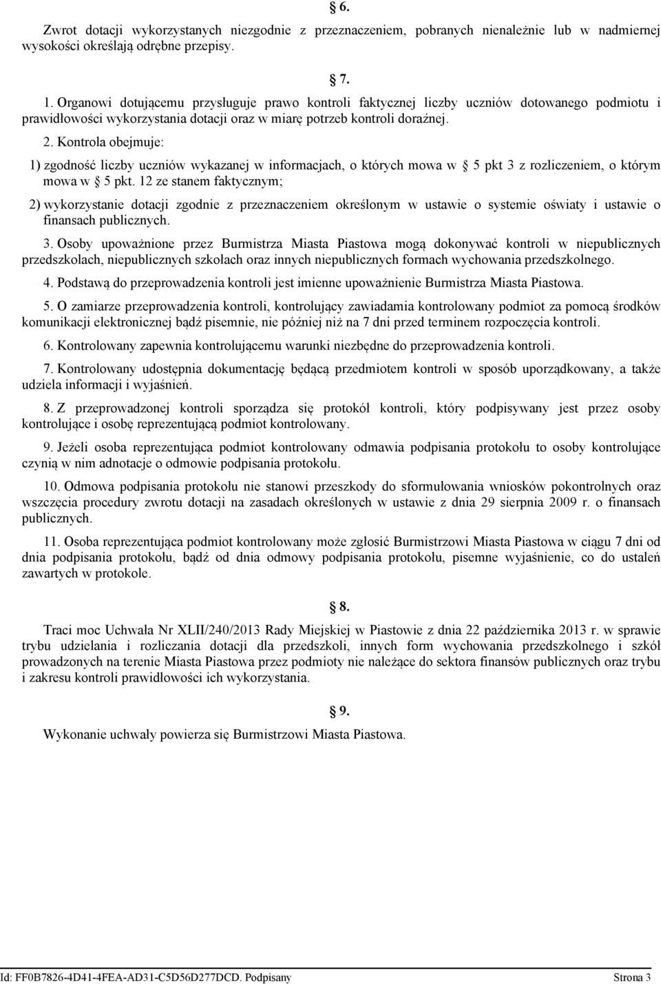 Kontrola obejmuje: 1) zgodność liczby uczniów wykazanej w informacjach, o których mowa w 5 pkt 3 z rozliczeniem, o którym mowa w 5 pkt.