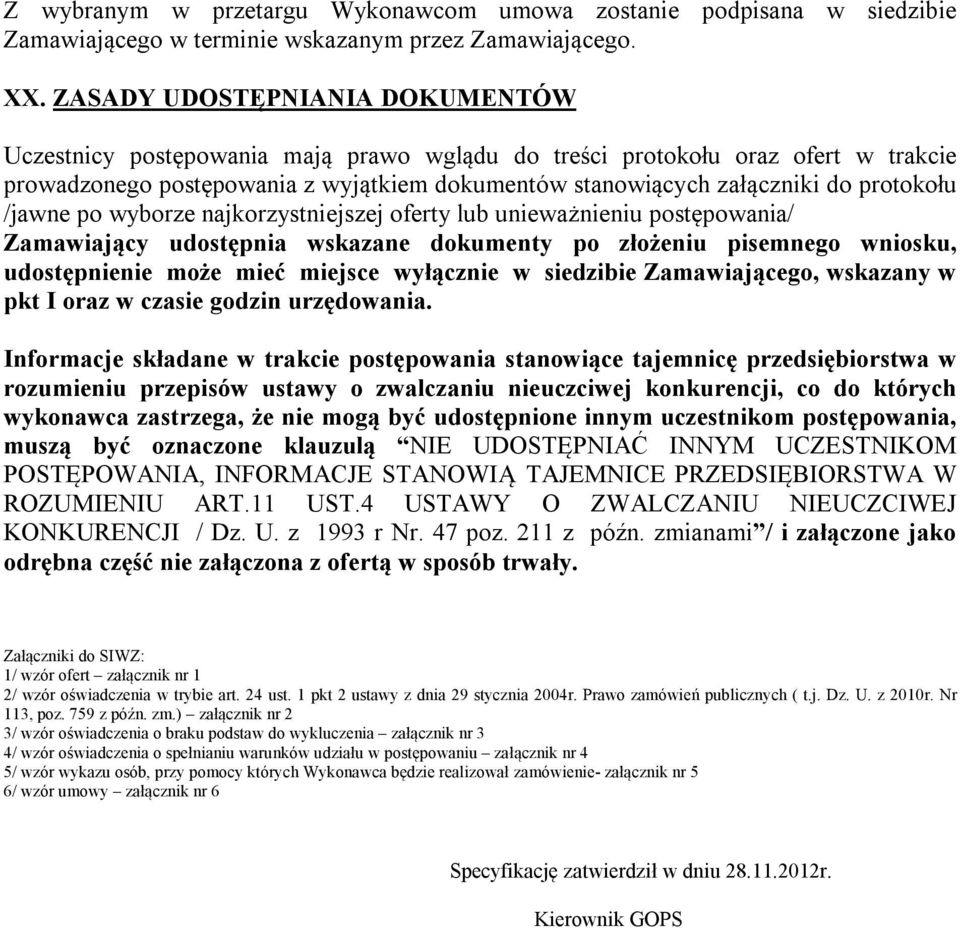 protokołu /jawne po wyborze najkorzystniejszej oferty lub unieważnieniu postępowania/ Zamawiający udostępnia wskazane dokumenty po złożeniu pisemnego wniosku, udostępnienie może mieć miejsce