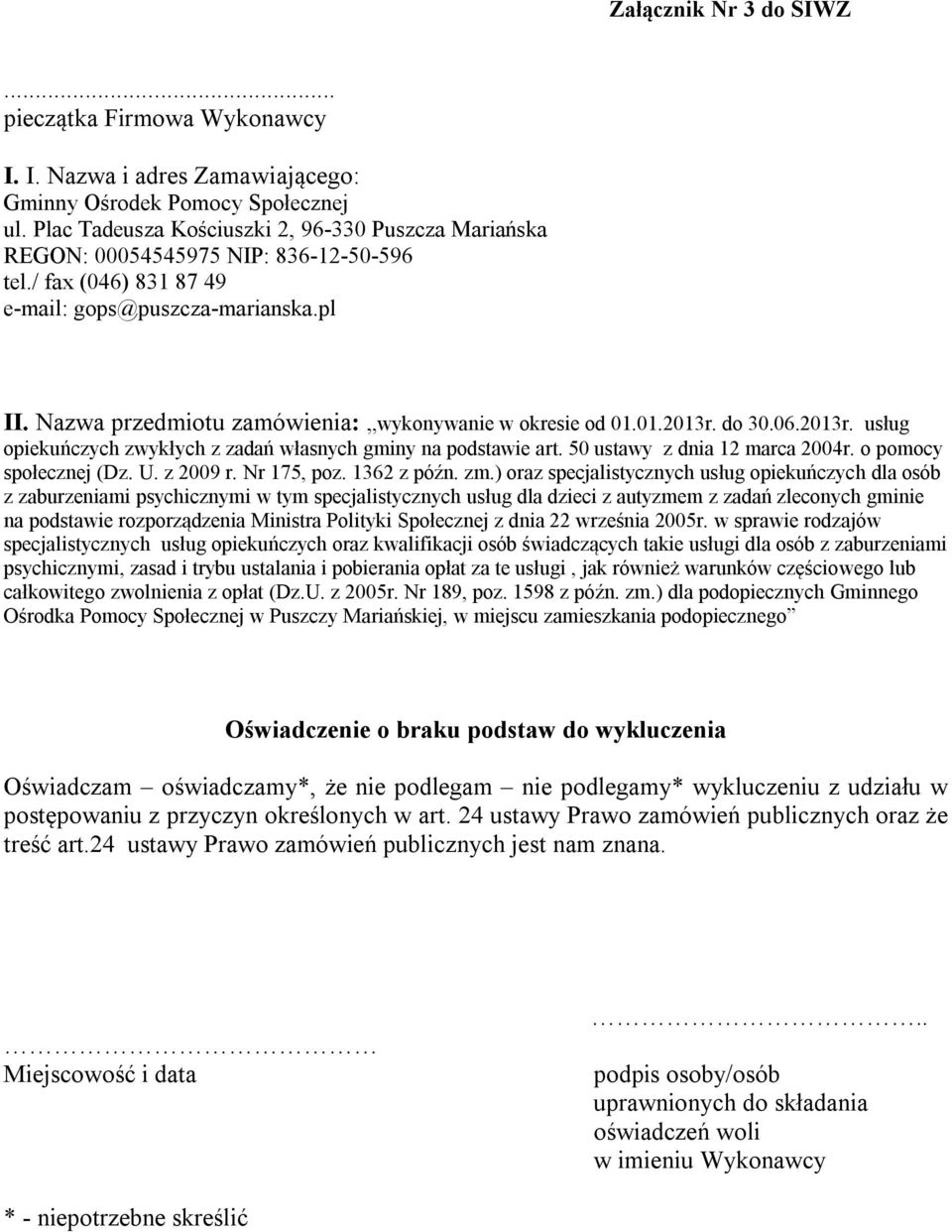 Nazwa przedmiotu zamówienia: wykonywanie w okresie od 01.01.2013r. do 30.06.2013r. usług opiekuńczych zwykłych z zadań własnych gminy na podstawie art. 50 ustawy z dnia 12 marca 2004r.