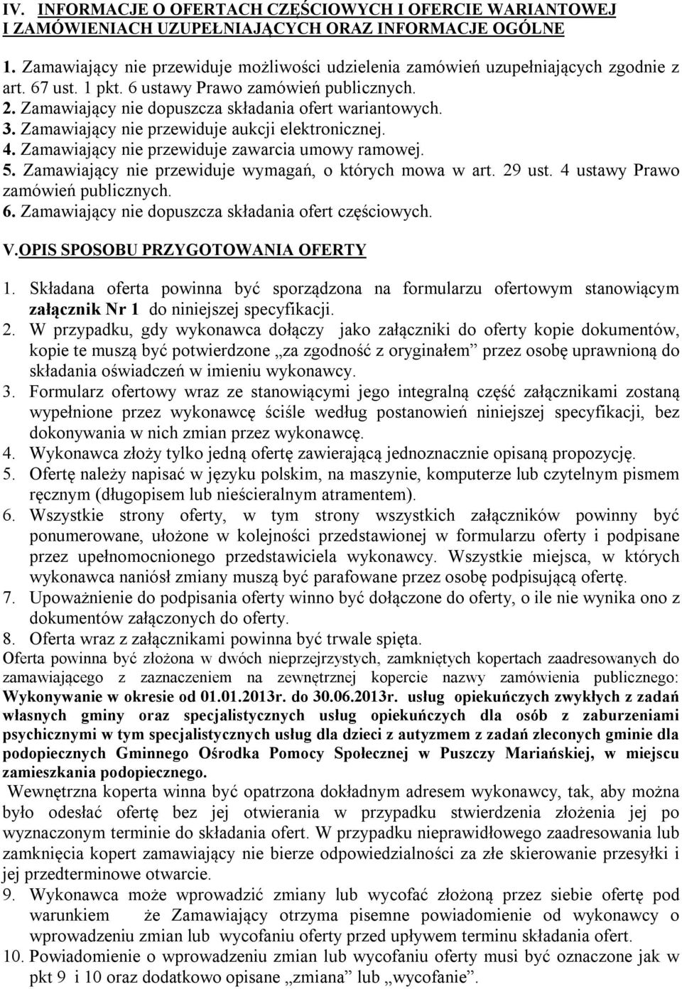 3. Zamawiający nie przewiduje aukcji elektronicznej. 4. Zamawiający nie przewiduje zawarcia umowy ramowej. 5. Zamawiający nie przewiduje wymagań, o których mowa w art. 29 ust.