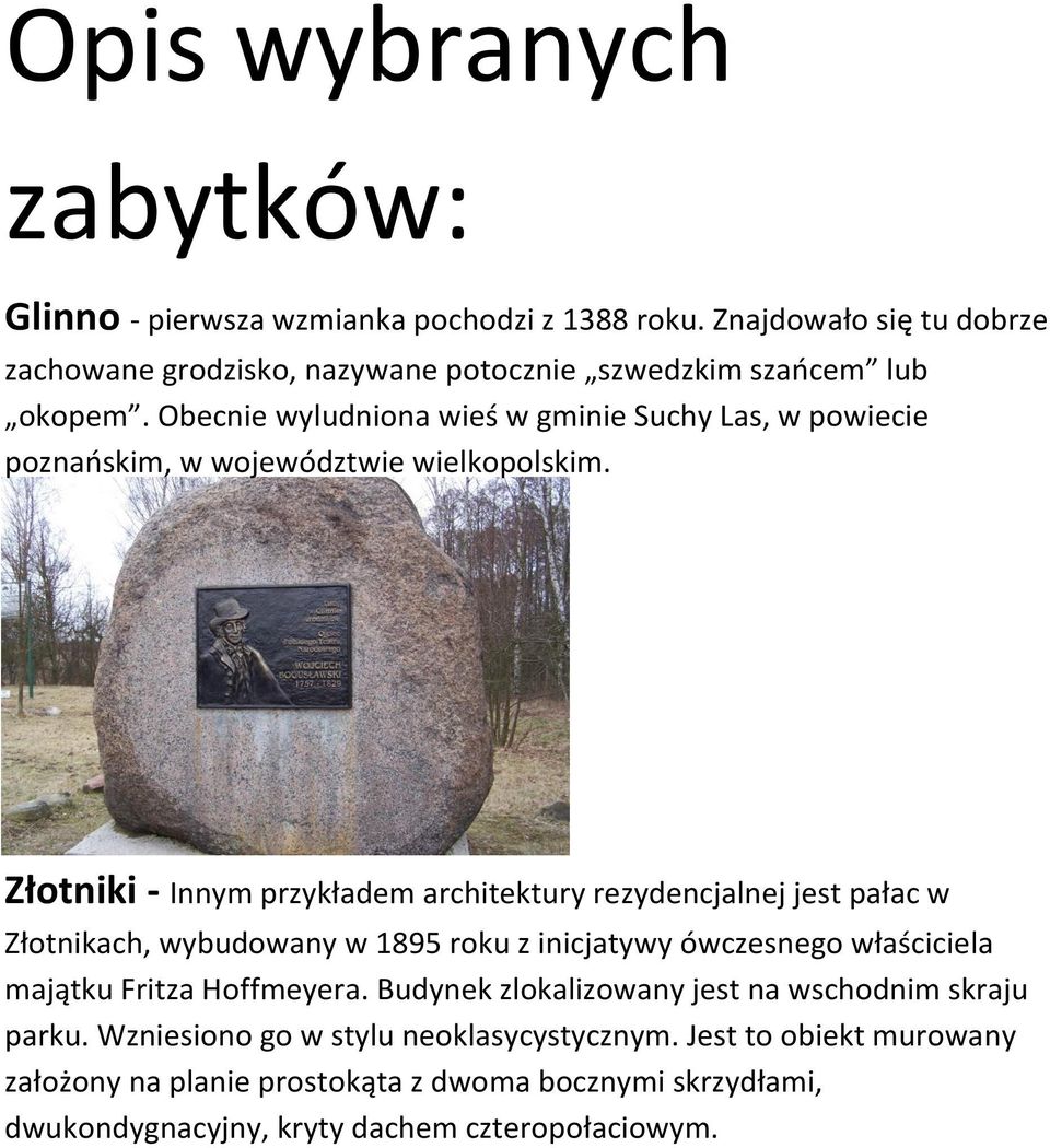 Obecnie wyludniona wieś w gminie Suchy Las, w powiecie poznańskim, w województwie wielkopolskim.