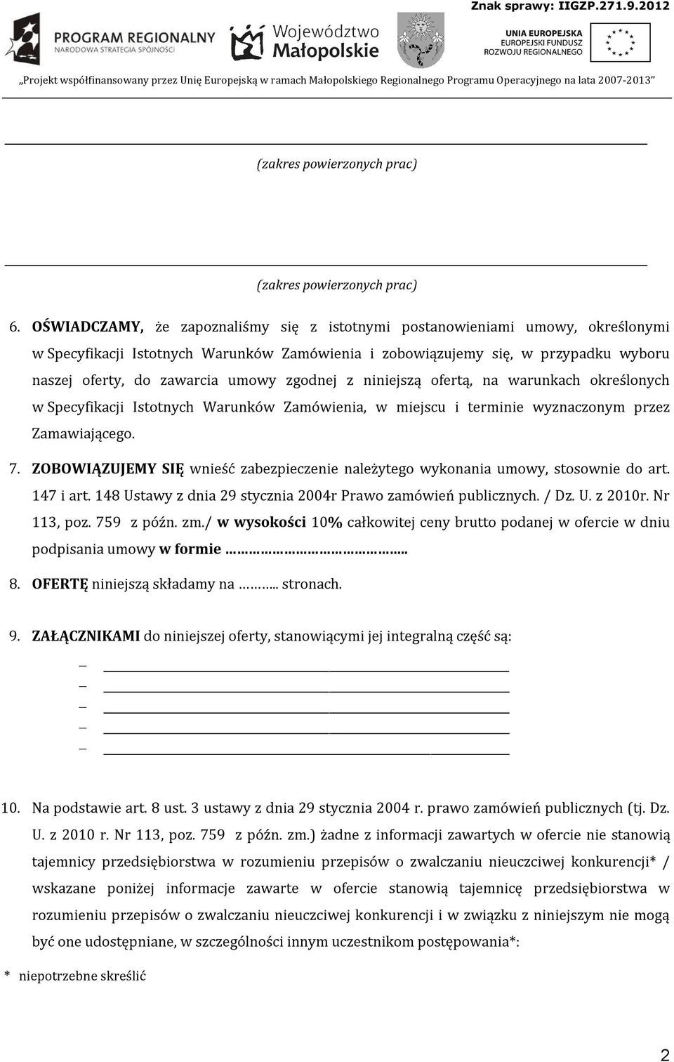zgodnej z niniejszą ofertą, na warunkach określonych w Specyfikacji Istotnych Warunków Zamówienia, w miejscu i terminie wyznaczonym przez Zamawiającego. 7.
