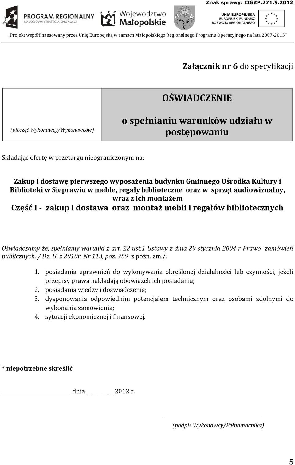 posiadania uprawnień do wykonywania określonej działalności lub czynności, jeżeli przepisy prawa nakładają obowiązek ich posiadania; 2.