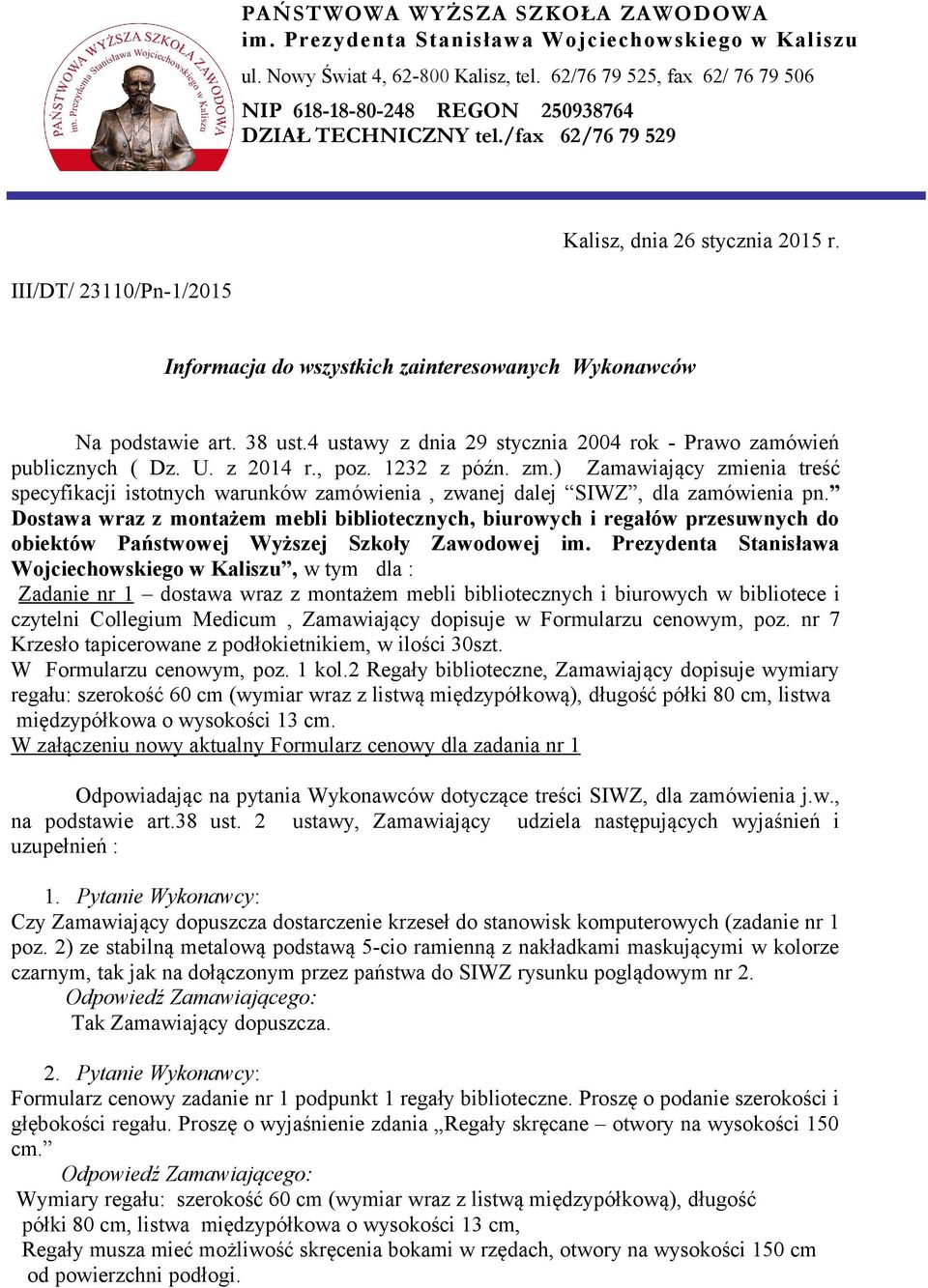 III/DT/ 23110/Pn-1/2015 Informacja do wszystkich zainteresowanych Wykonawców Na podstawie art. 38 ust.4 ustawy z dnia 29 stycznia 2004 rok - Prawo zamówień publicznych ( Dz. U. z 2014 r., poz.