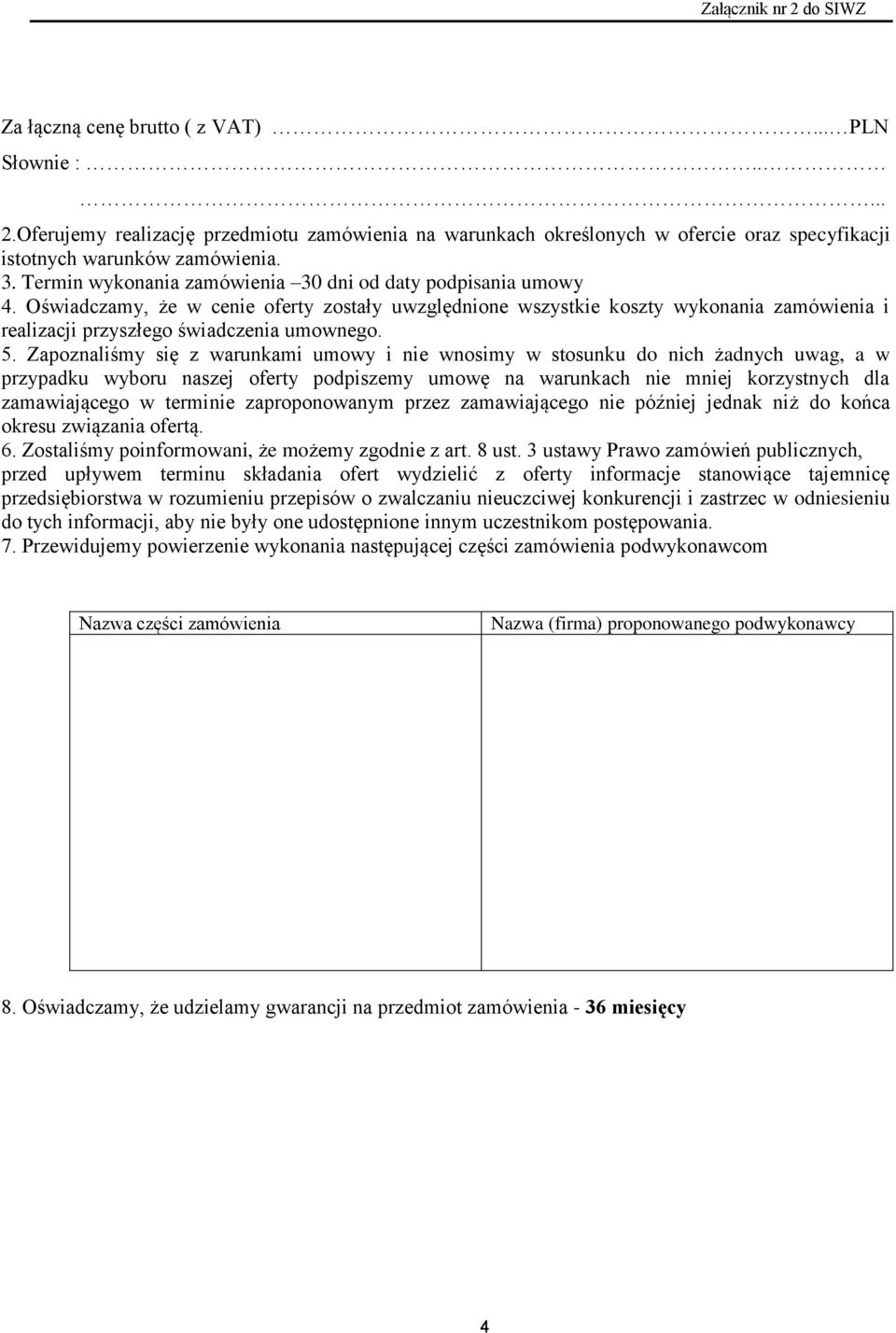 5. Zapoznaliśmy się z warunkami umowy i nie wnosimy w stosunku do nich żadnych uwag, a w przypadku wyboru naszej oferty podpiszemy umowę na warunkach nie mniej korzystnych dla zamawiającego w