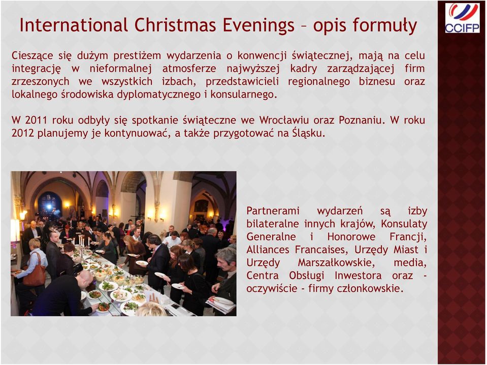 W 2011 roku odbyły się spotkanie świąteczne we Wrocławiu oraz Poznaniu. W roku 2012 planujemy je kontynuować, a także przygotować na Śląsku.
