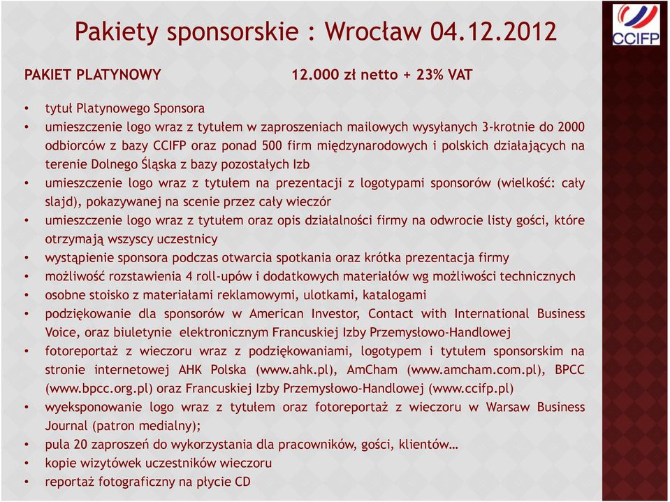 polskich działających na terenie Dolnego Śląska z bazy pozostałych Izb umieszczenie logo wraz z tytułem na prezentacji z logotypami sponsorów (wielkość: cały slajd), pokazywanej na scenie przez cały