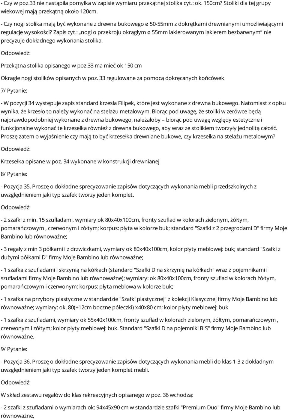 : nogi o przekroju okrągłym ø 55mm lakierowanym lakierem bezbarwnym nie precyzuje dokładnego wykonania stolika. Przekątna stolika opisanego w poz.