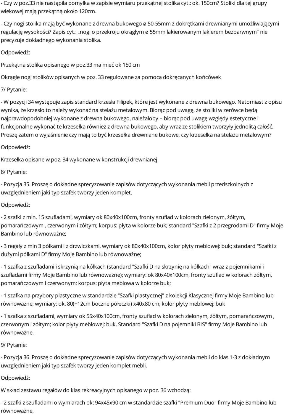 : nogi o przekroju okrągłym ø 55mm lakierowanym lakierem bezbarwnym nie precyzuje dokładnego wykonania stolika. Przekątna stolika opisanego w poz.