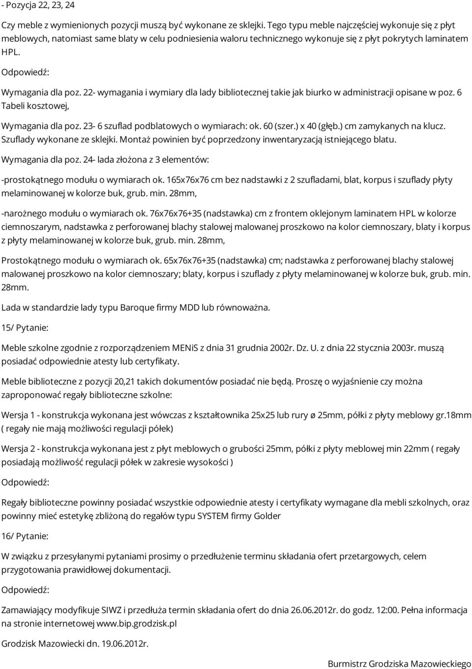 22- wymagania i wymiary dla lady bibliotecznej takie jak biurko w administracji opisane w poz. 6 Tabeli kosztowej, Wymagania dla poz. 23-6 szuflad podblatowych o wymiarach: ok. 60 (szer.) x 40 (głęb.