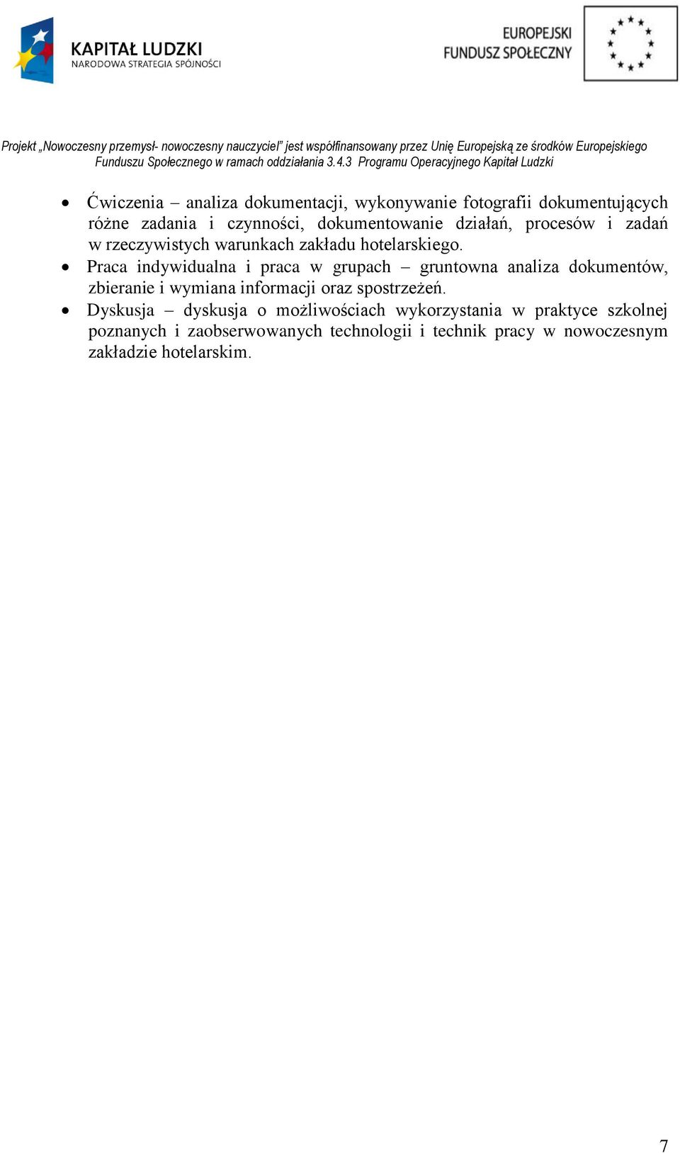Praca indywidualna i praca w grupach gruntowna analiza dokumentów, zbieranie i wymiana informacji oraz spostrzeżeń.