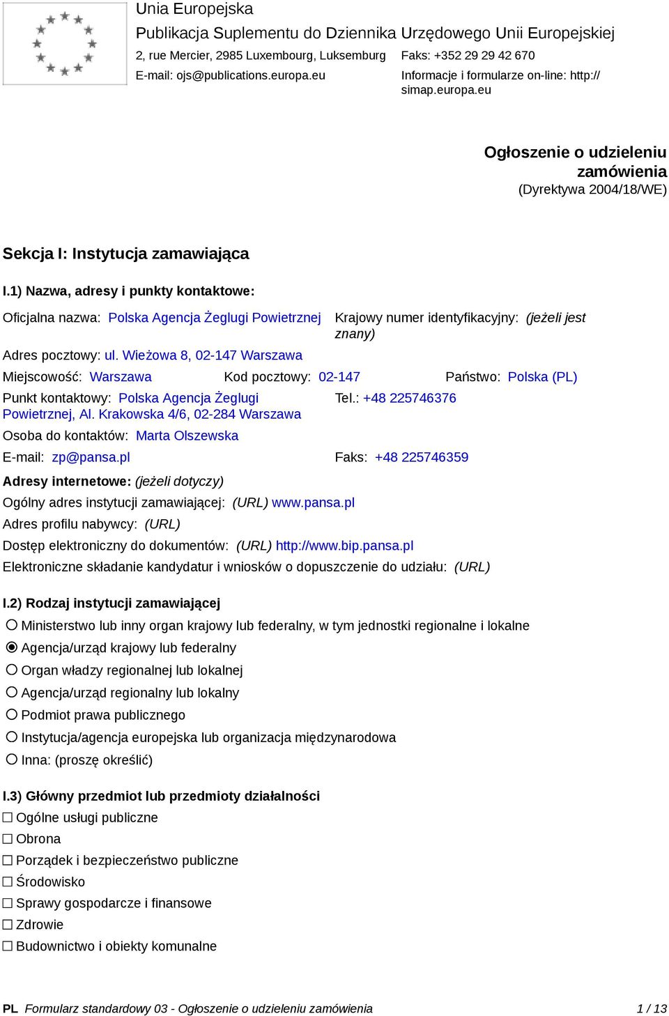 1) Nazwa, adresy i punkty kontaktowe: Oficjalna nazwa: Polska Agencja Żeglugi Powietrznej Adres pocztowy: ul.