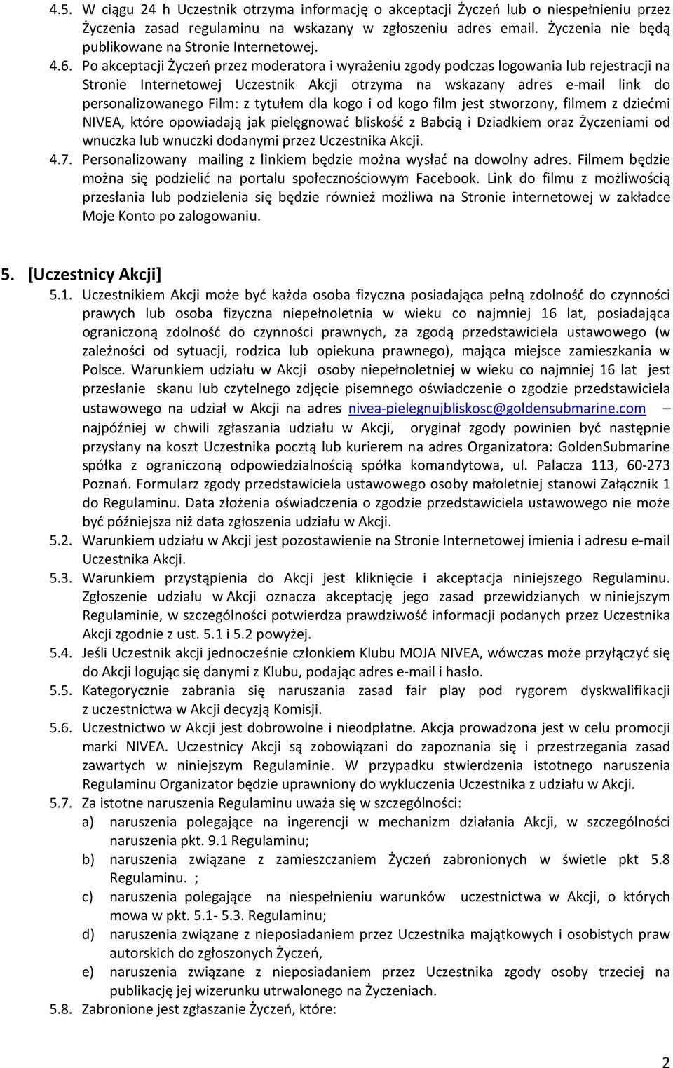 Po akceptacji Życzeń przez moderatora i wyrażeniu zgody podczas logowania lub rejestracji na Stronie Internetowej Uczestnik Akcji otrzyma na wskazany adres e-mail link do personalizowanego Film: z