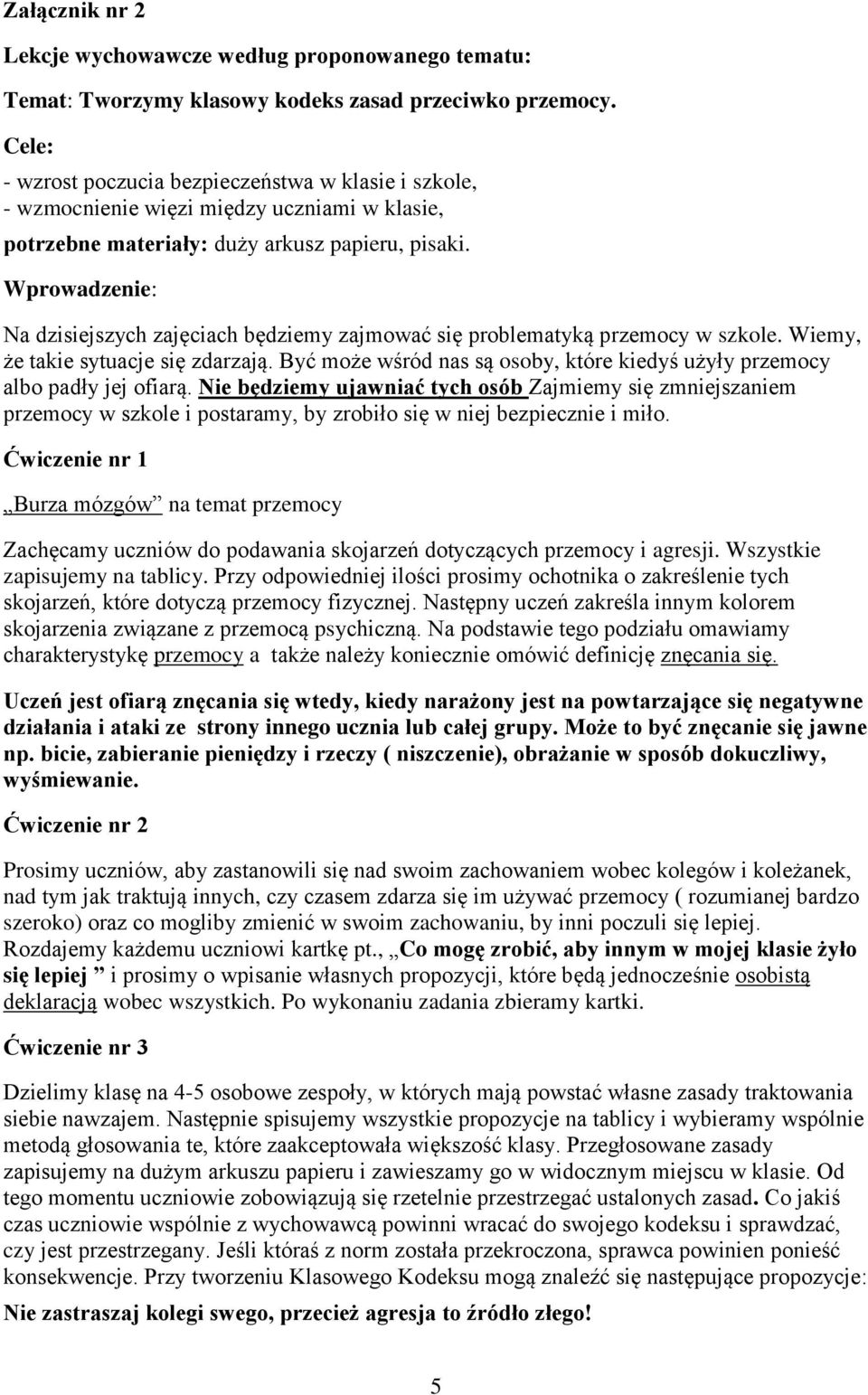 Wprowadzenie: Na dzisiejszych zajęciach będziemy zajmować się problematyką przemocy w szkole. Wiemy, że takie sytuacje się zdarzają.