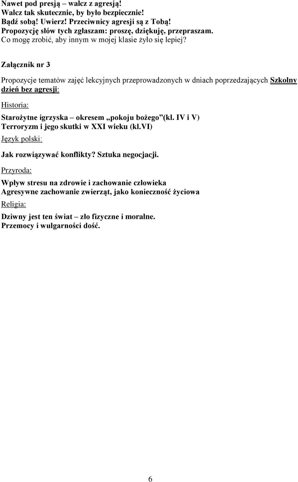 Załącznik nr 3 Propozycje tematów zajęć lekcyjnych przeprowadzonych w dniach poprzedzających Szkolny dzień bez agresji: Historia: Starożytne igrzyska okresem pokoju bożego (kl.