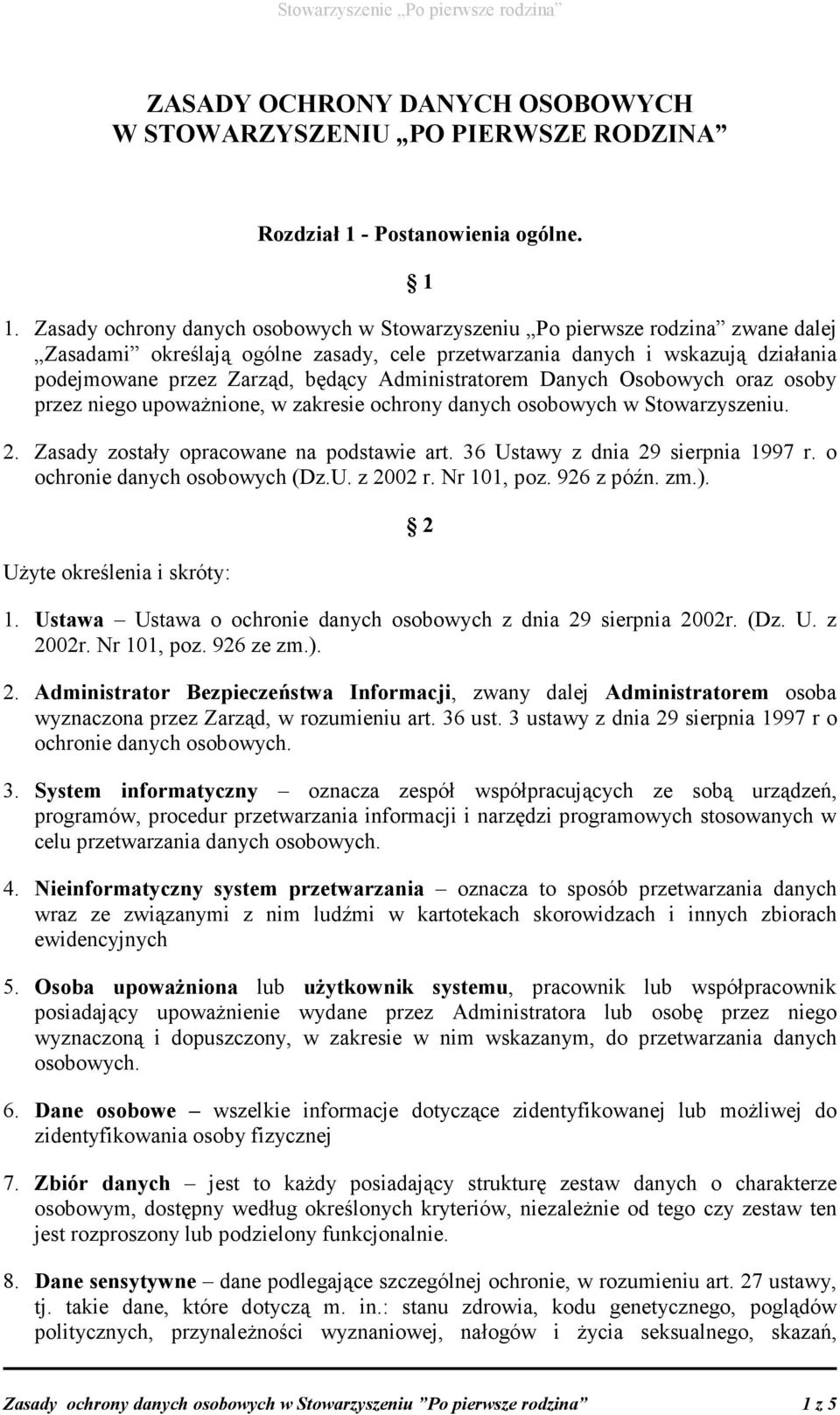 Administratorem Danych Osobowych oraz osoby przez niego upowaŝnione, w zakresie ochrony danych osobowych w Stowarzyszeniu. 2. Zasady zostały opracowane na podstawie art.