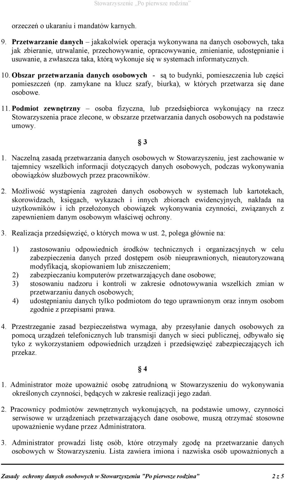 wykonuje się w systemach informatycznych. 10. Obszar przetwarzania danych osobowych - są to budynki, pomieszczenia lub części pomieszczeń (np.