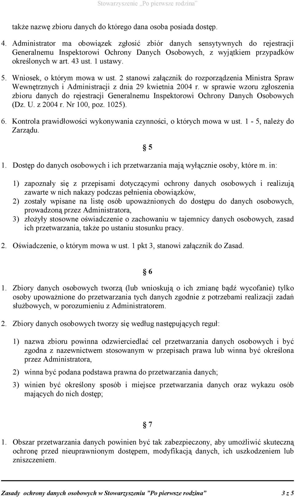 Wniosek, o którym mowa w ust. 2 stanowi załącznik do rozporządzenia Ministra Spraw Wewnętrznych i Administracji z dnia 29 kwietnia 2004 r.