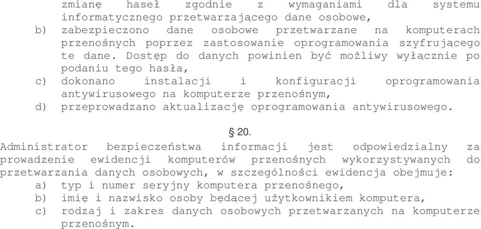 Dostęp do danych powinien być możliwy wyłącznie po podaniu tego hasła, c) dokonano instalacji i konfiguracji oprogramowania antywirusowego na komputerze przenośnym, d) przeprowadzano aktualizację