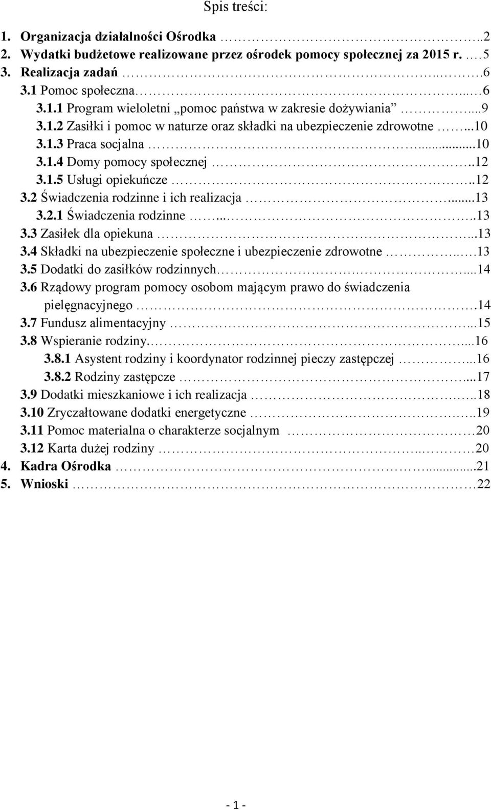 ..13 3.2.1 Świadczenia rodzinne.....13 3.3 Zasiłek dla opiekuna...13 3.4 Składki na ubezpieczenie społeczne i ubezpieczenie zdrowotne...13 3.5 Dodatki do zasiłków rodzinnych....14 3.