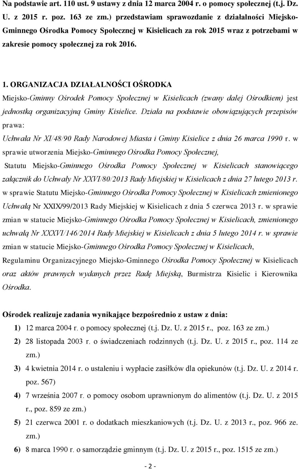 ORGANIZACJA DZIAŁALNOŚCI OŚRODKA Miejsko-Gminny Ośrodek Pomocy Społecznej w Kisielicach (zwany dalej Ośrodkiem) jest jednostką organizacyjną Gminy Kisielice.