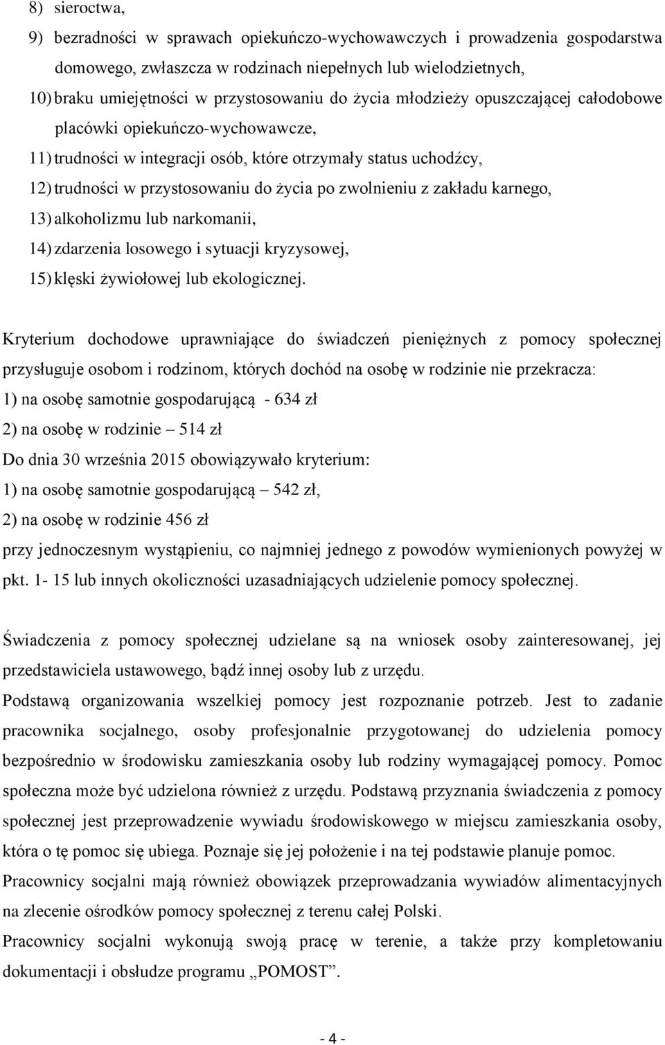 zakładu karnego, 13) alkoholizmu lub narkomanii, 14) zdarzenia losowego i sytuacji kryzysowej, 15) klęski żywiołowej lub ekologicznej.