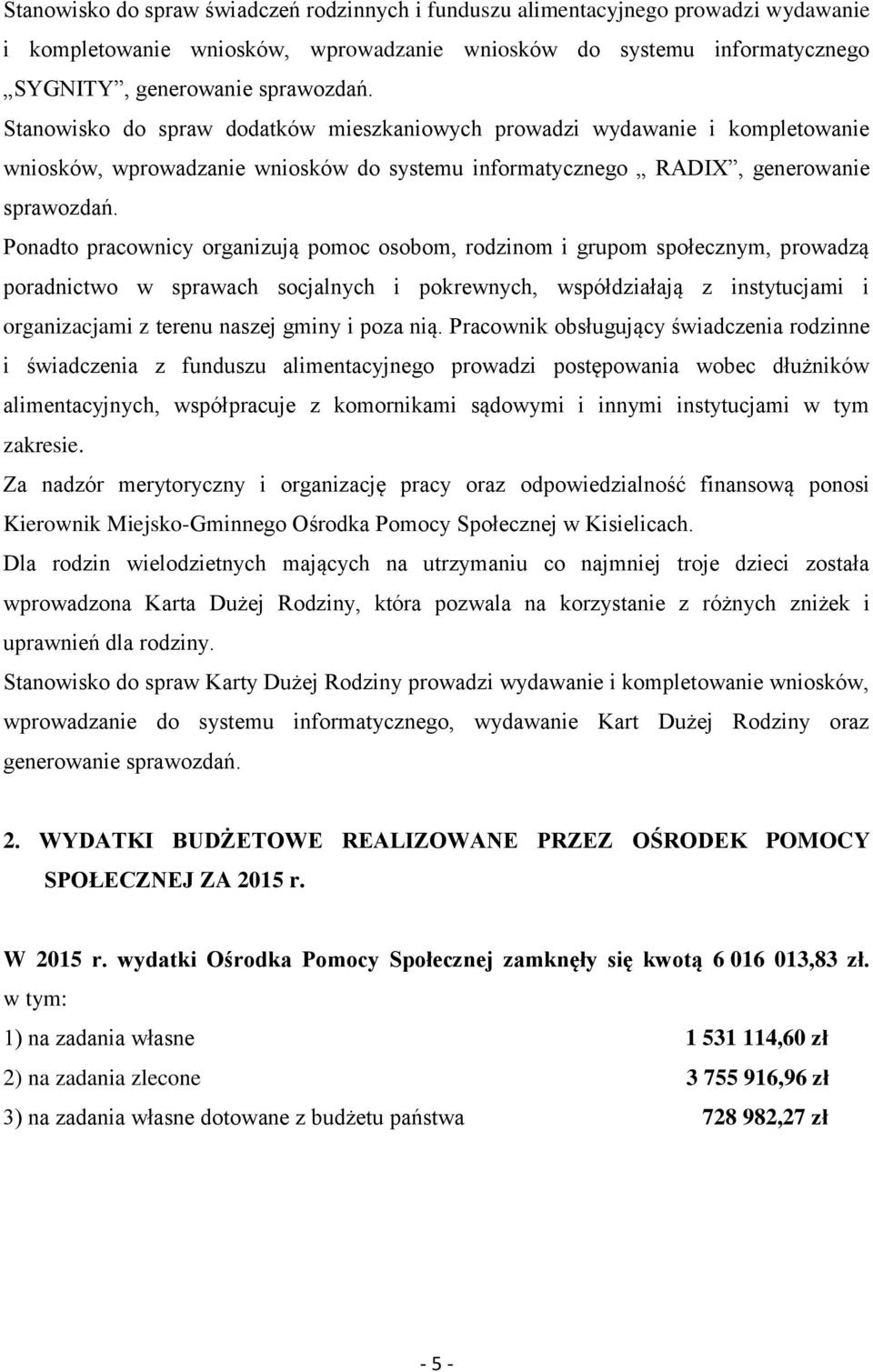 Ponadto pracownicy organizują pomoc osobom, rodzinom i grupom społecznym, prowadzą poradnictwo w sprawach socjalnych i pokrewnych, współdziałają z instytucjami i organizacjami z terenu naszej gminy i