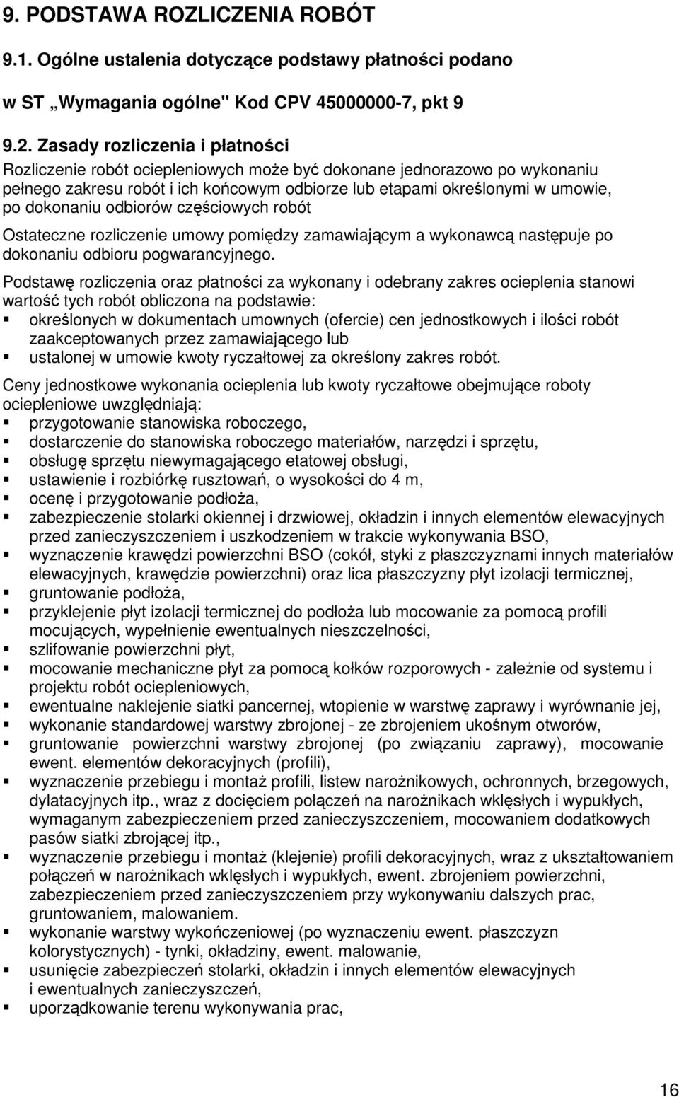 odbiorów częściowych robót Ostateczne rozliczenie umowy pomiędzy zamawiającym a wykonawcą następuje po dokonaniu odbioru pogwarancyjnego.