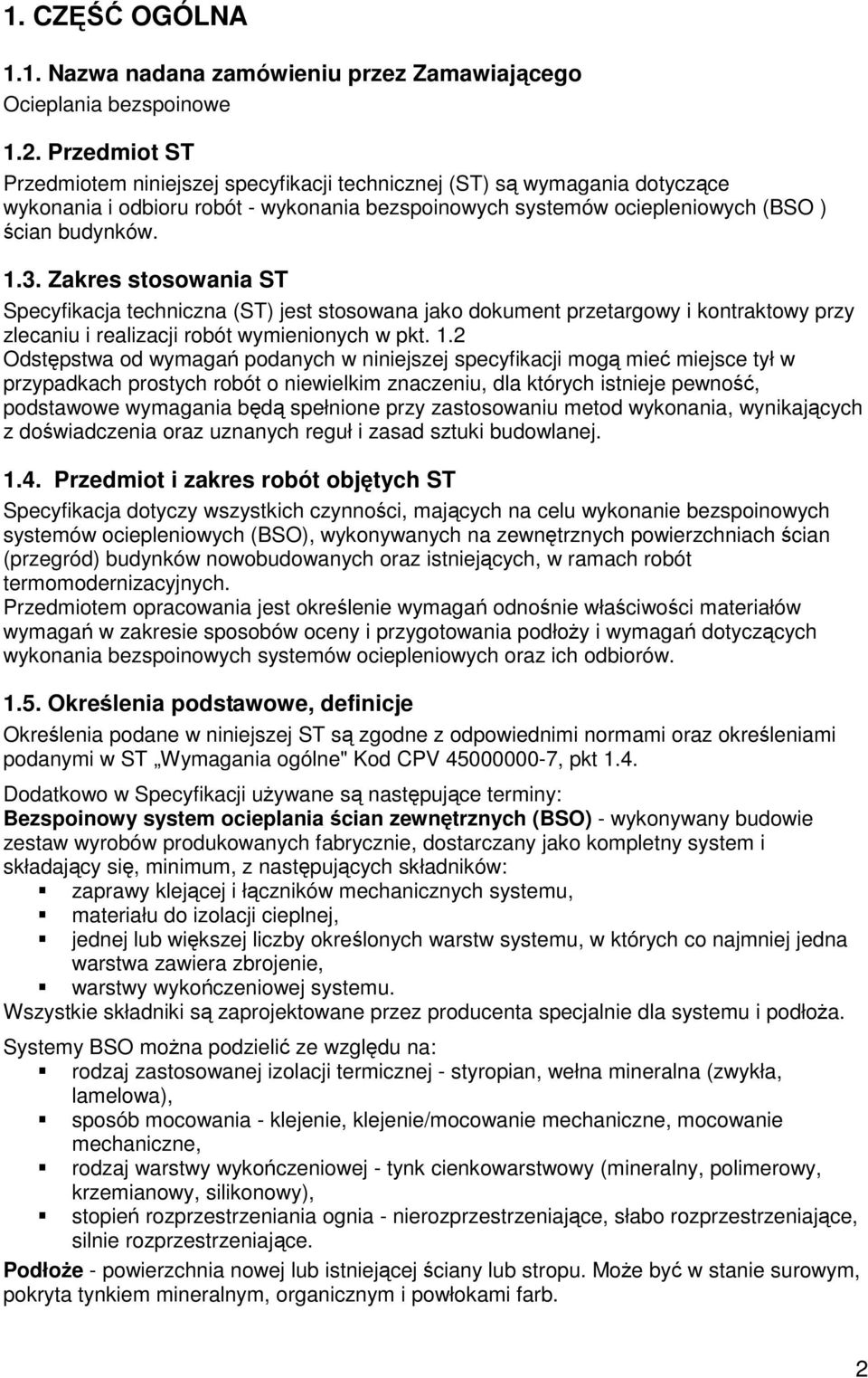 Zakres stosowania ST Specyfikacja techniczna (ST) jest stosowana jako dokument przetargowy i kontraktowy przy zlecaniu i realizacji robót wymienionych w pkt. 1.
